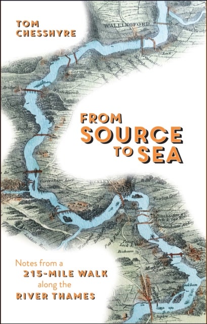 From Source to Sea - Notes from a 215-Mile Walk Along the River Thames