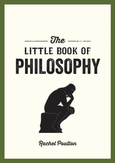 The Little Book of Philosophy - An Introduction to the Key Thinkers and Theories You Need to Know