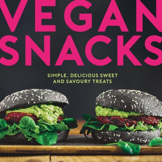 Vegan Snacks - Simple, Delicious Sweet and Savoury Treats