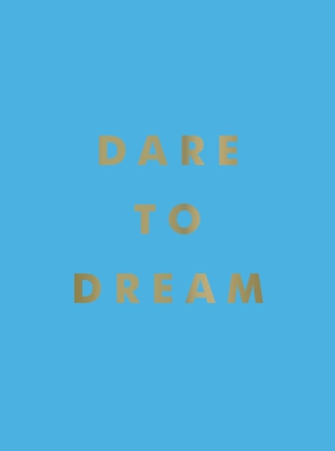 Dare to Dream - Inspiring Quotes for a Phenomenal Future