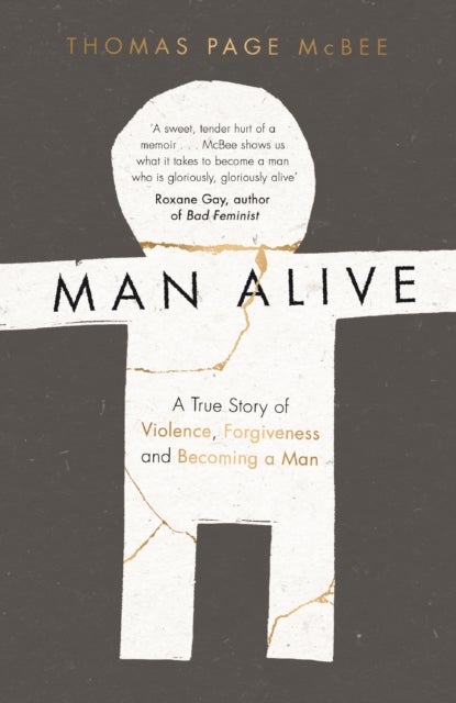 Man Alive - A True Story of Violence, Forgiveness and Becoming a Man