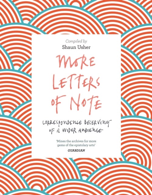 More Letters of Note - Correspondence Deserving of a Wider Audience