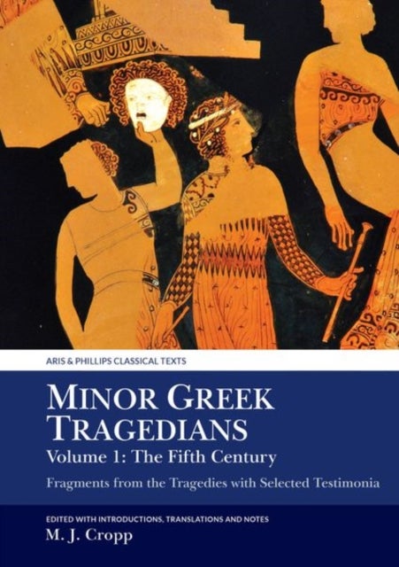 Minor Greek Tragedians, Volume 1: The Fifth Century - Fragments from the Tragedies with Selected Testimonia