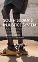 South Sudan¿s Injustice System
