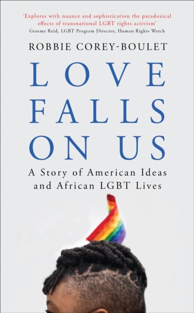 Love Falls On Us - A Story of American Ideas and African LGBT Lives