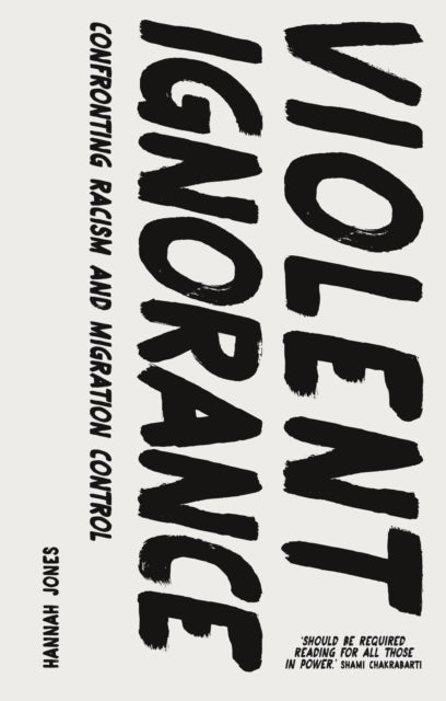 Violent Ignorance - Confronting Racism and Migration Control