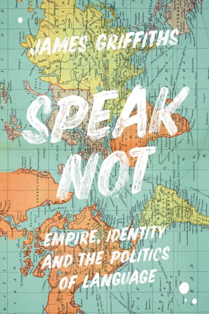 Speak Not - Empire, Identity and the Politics of Language