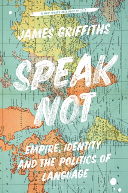 Speak Not - Empire, Identity and the Politics of Language