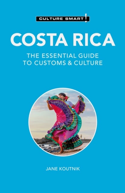 Costa Rica - Culture Smart! - The Essential Guide to Customs & Culture