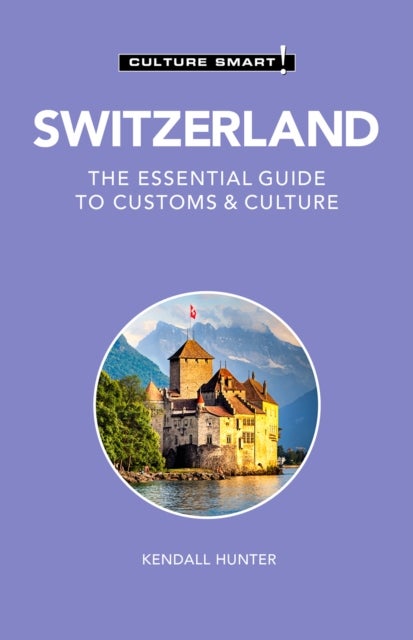 Switzerland - Culture Smart! - The Essential Guide to Customs & Culture