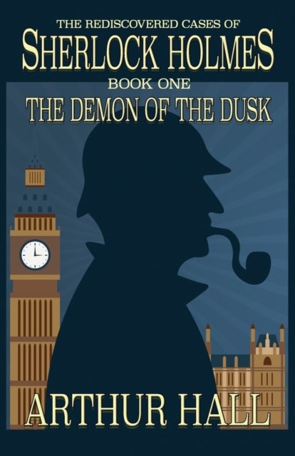 The Demon of the Dusk - The rediscovered cases of Sherlock Holmes Book 1