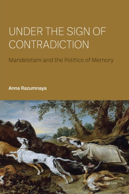 Under the Sign of Contradiction - Mandelstam and the Politics of Memory