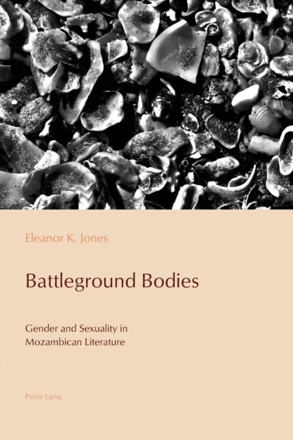 Battleground Bodies - Gender and Sexuality in Mozambican Literature