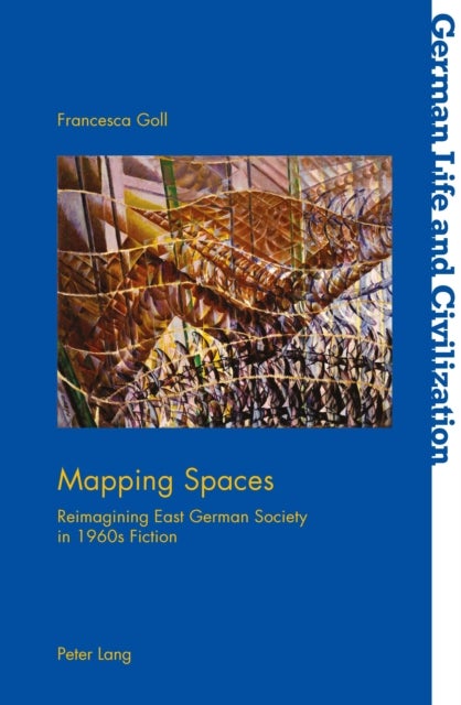 Mapping Spaces - Reimagining East German Society in 1960s Fiction