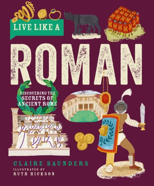 Live Like a Roman - Discovering the Secrets of Ancient Rome