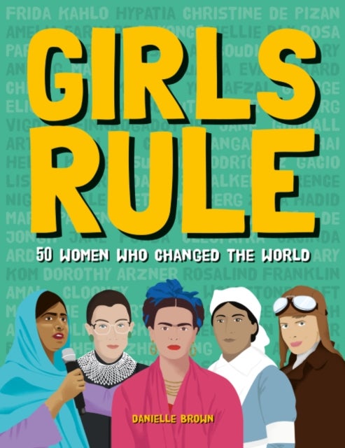 Girls Rule - 50 Women Who Changed the World
