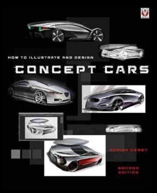 How to Illustrate and Design Concept Cars - New Edition