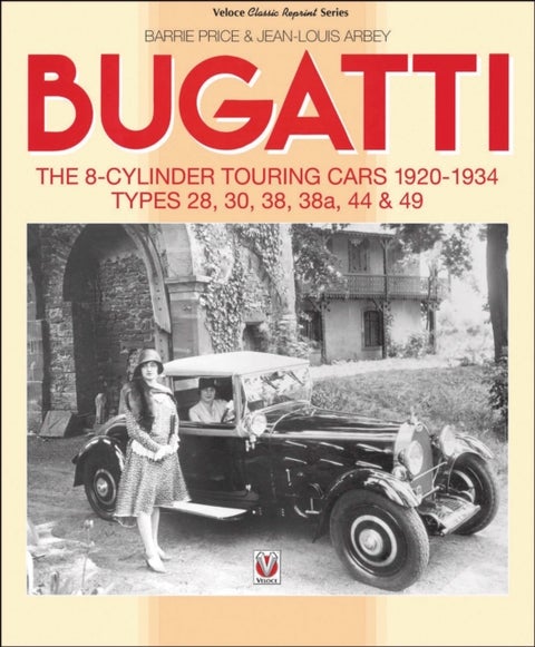 Bugatti - The 8-Cylinder Touring Cars 1920-34 - The 8-Cylinder Touring Cars 1920-1934 – Types 28, 30, 38, 38a, 44 & 49