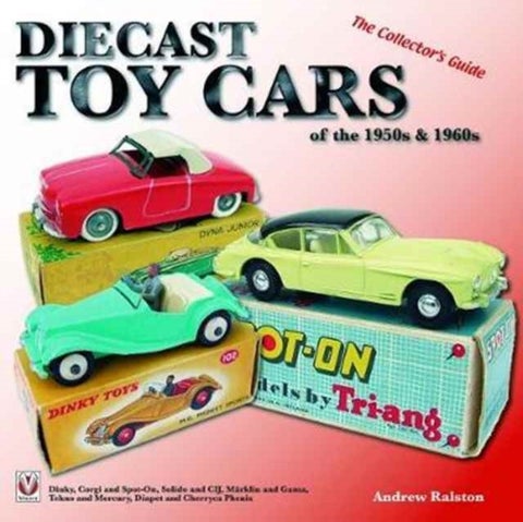 Diecast Toy Cars of the 1950s & 1960s - The Collector’s Guide