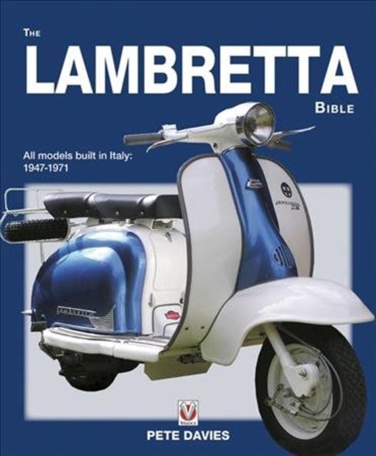 The Lambretta Bible - Covers All Lambretta Models Built in Italy: 1947-1971 (New Edition)