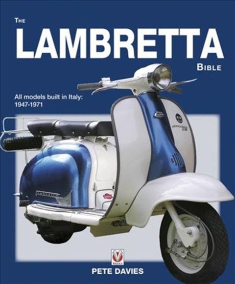 The Lambretta Bible - Covers All Lambretta Models Built in Italy: 1947-1971 (New Edition)