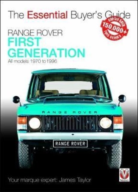 Range Rover - First Generation Models 1970 to 1996 - The Essential Buyer’s Guide