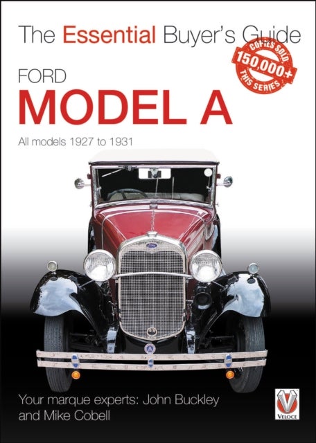 Ford Model a - All Models 1927 to 1931 - The Essential Buyer’s Guide