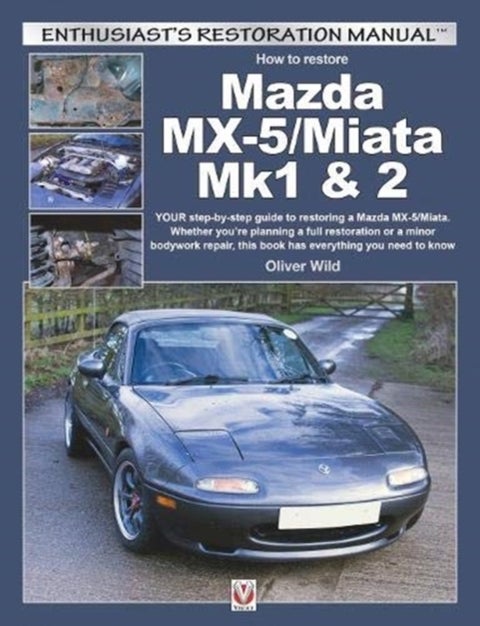 Mazda Mx-5/Miata Mk1 & 2 - Enthusiasts Restoration Manual