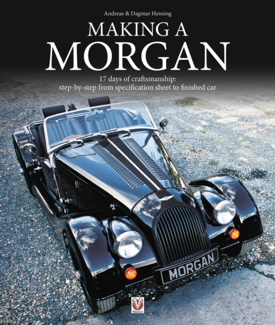 Making a Morgan - 17 Days of Craftmanship: Step-by-Step from Specification Sheet to Finished Car