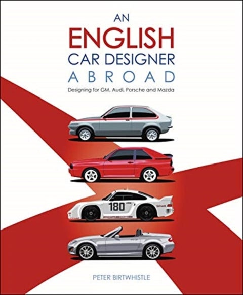 An English Car Designer Abroad - Designing for Gm, Audi, Porsche and Mazda