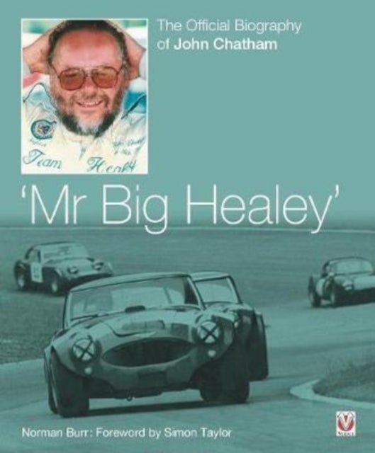 John Chatham - `Mr Big Healey' - The Official Biography