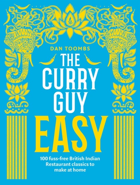 The Curry Guy Easy - 100 Fuss-Free British Indian Restaurant Classics to Make at Home