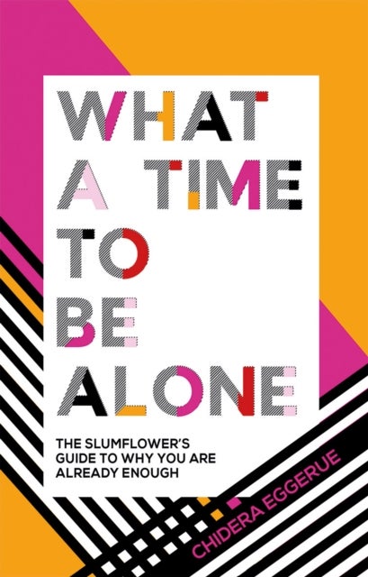 What a Time to be Alone - The Slumflower's Guide to Why You Are Already Enough