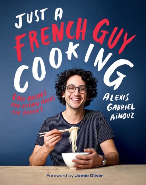 Just a French Guy Cooking - Easy Recipes and Kitchen Hacks for Rookies