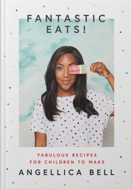 Fantastic Eats! - & How to Cook Them – Fabulous Recipes for Children to Make