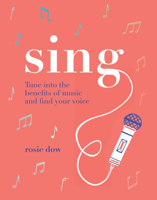 Sing - Tune Into the Benefits of Music and Find Your Voice