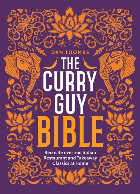The Curry Guy Bible - Recreate Over 200 Indian Restaurant and Takeaway Classics at Home