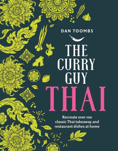The Curry Guy Thai - Recreate Over 100 Classic Thai Takeaway and Restaurant Dishes at Home