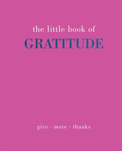 The Little Book of Gratitude - Give More Thanks