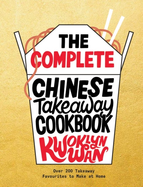 The Complete Chinese Takeaway Cookbook - Over 200 Takeaway Favourites to Make at Home