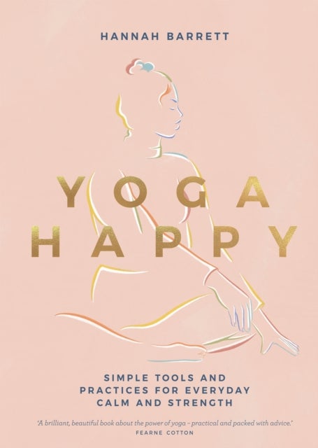 Yoga Happy - Simple Tools and Practices for Everyday Calm & Strength