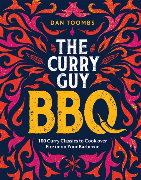 Curry Guy BBQ (Sunday Times Bestseller) - 100 Classic Dishes to Cook over Fire or on Your Barbecue