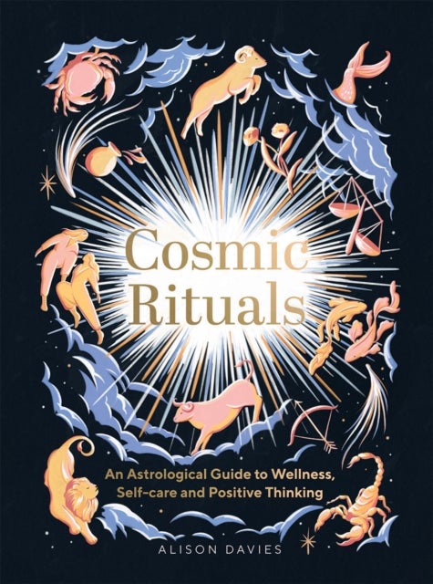 Cosmic Rituals - An Astrological Guide to Wellness, Self-Care and Positive Thinking