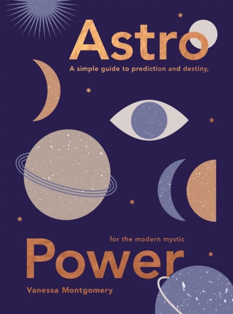 Astro Power - A Simple Guide to Prediction and Destiny, for the Modern Mystic