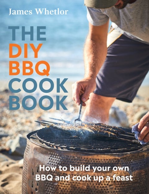 The DIY BBQ Cookbook - How to Build You Own BBQ and Cook up a Feast