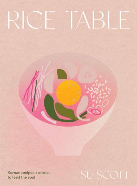 Rice Table - Korean Recipes and Stories to Feed the Soul