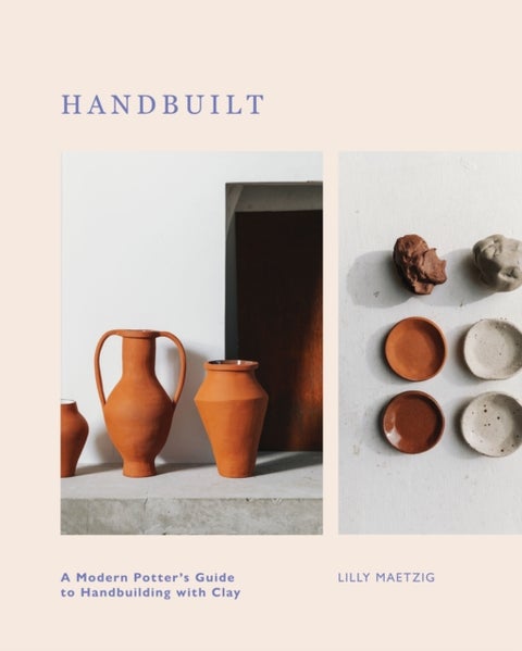 Handbuilt - A Modern Potter's Guide to Handbuilding with Clay