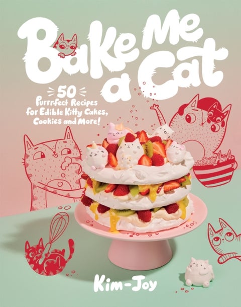 Bake Me a Cat - 50 Purrfect Recipes for Edible Kitty Cakes, Cookies and More!