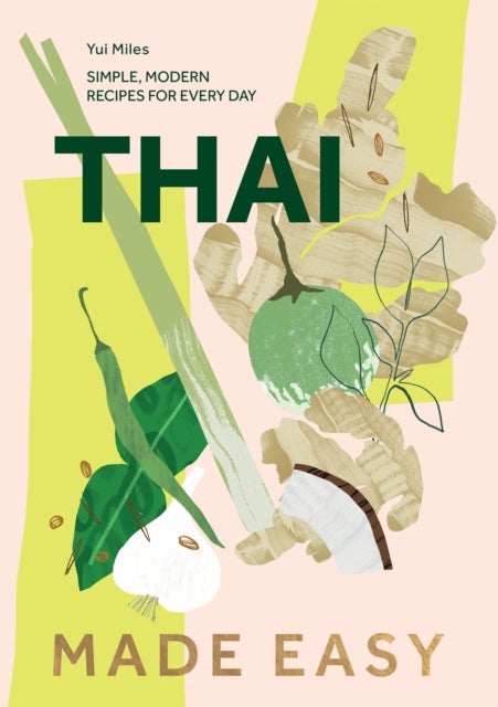Thai Made Easy - Simple, Modern Recipes for Every Day
