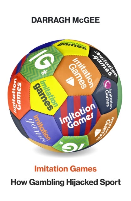 Imitation Games - How the Gambling Industry Hijacked Sport